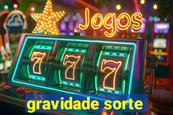 gravidade sorte